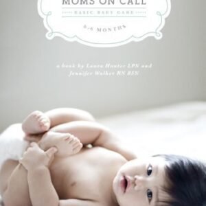 Moms on Call | Basic Baby Care 0-6 Months | Parenting Book 1 of 3 (Moms On Call Parenting Books)